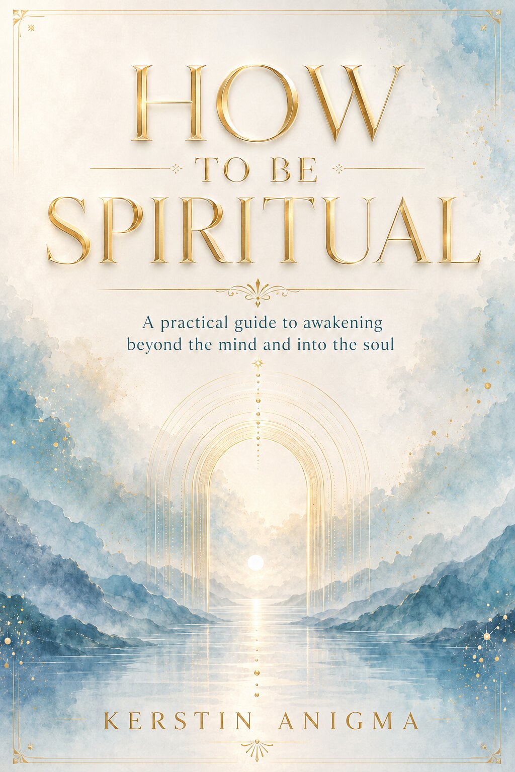 How to Be Spiritual — Kerstin Anigma